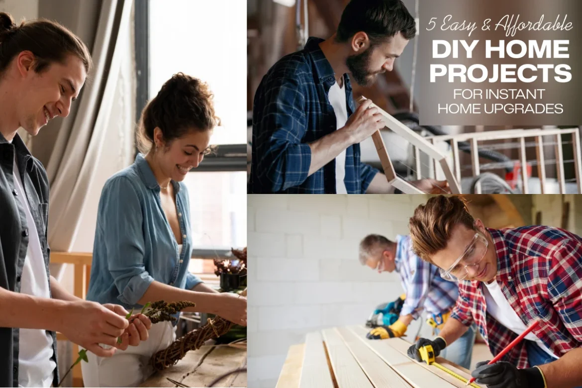 5 Easy & Affordable DIY Home Projects for Instant Home Upgrades