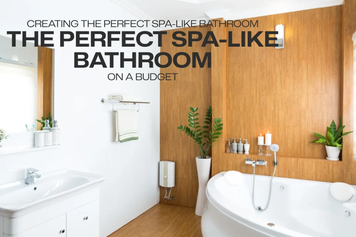Creating the Perfect Spa-Like Bathroom on a Budget