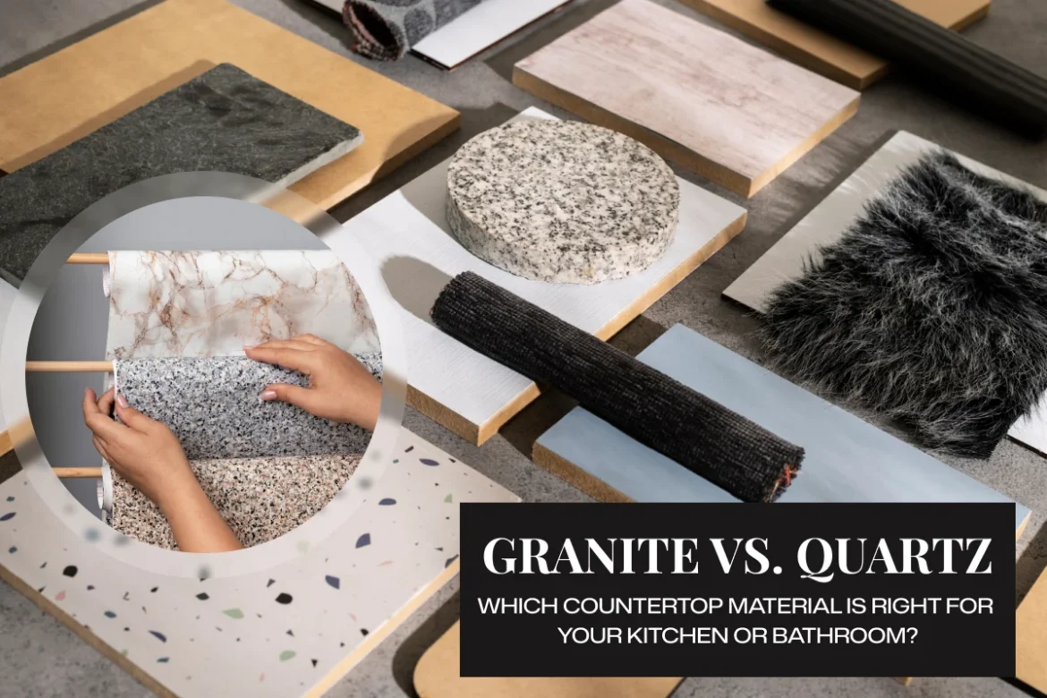 Granite vs. Quartz -Which Countertop Material Is Right for Your Kitchen or Bathroom