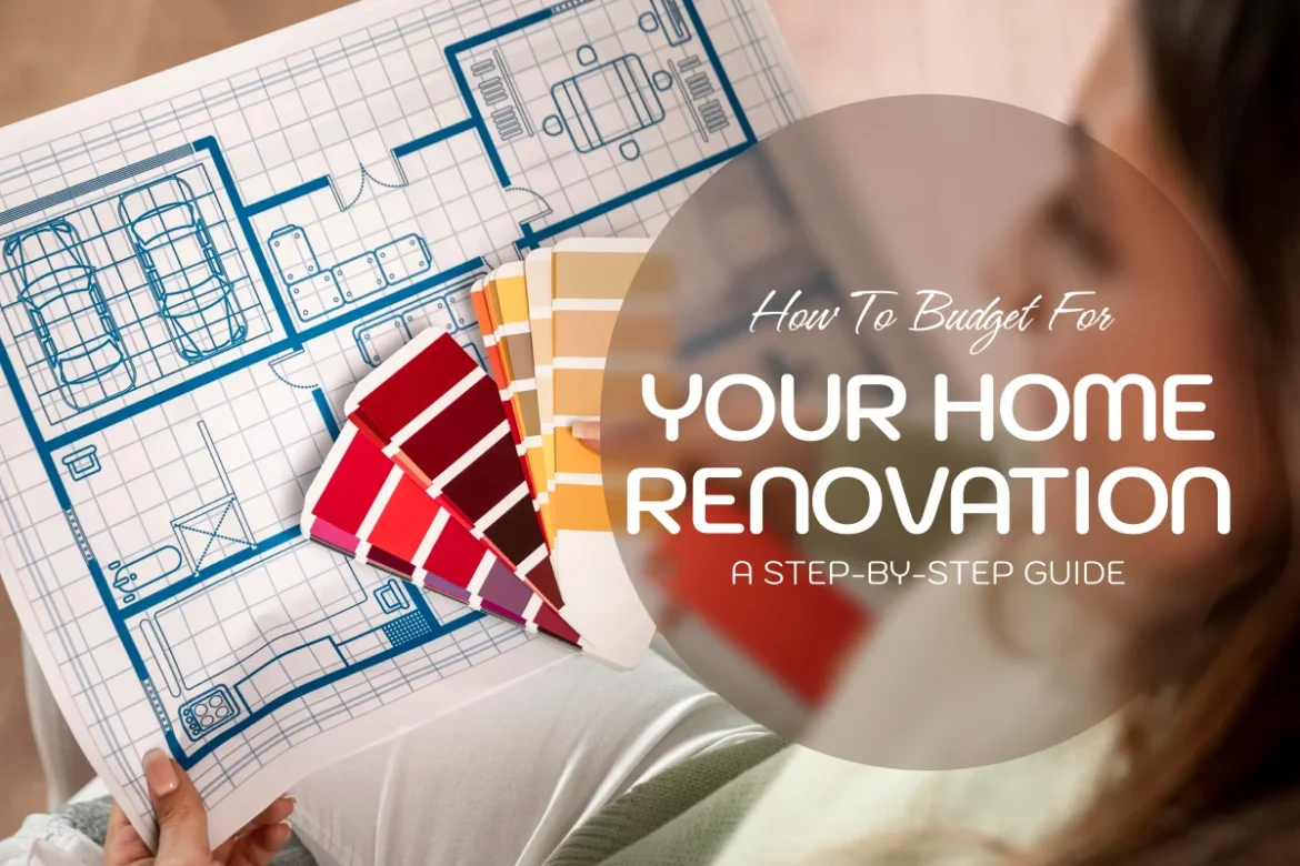 How to Budget for Your Home Renovation_ A Step-by-Step Guide
