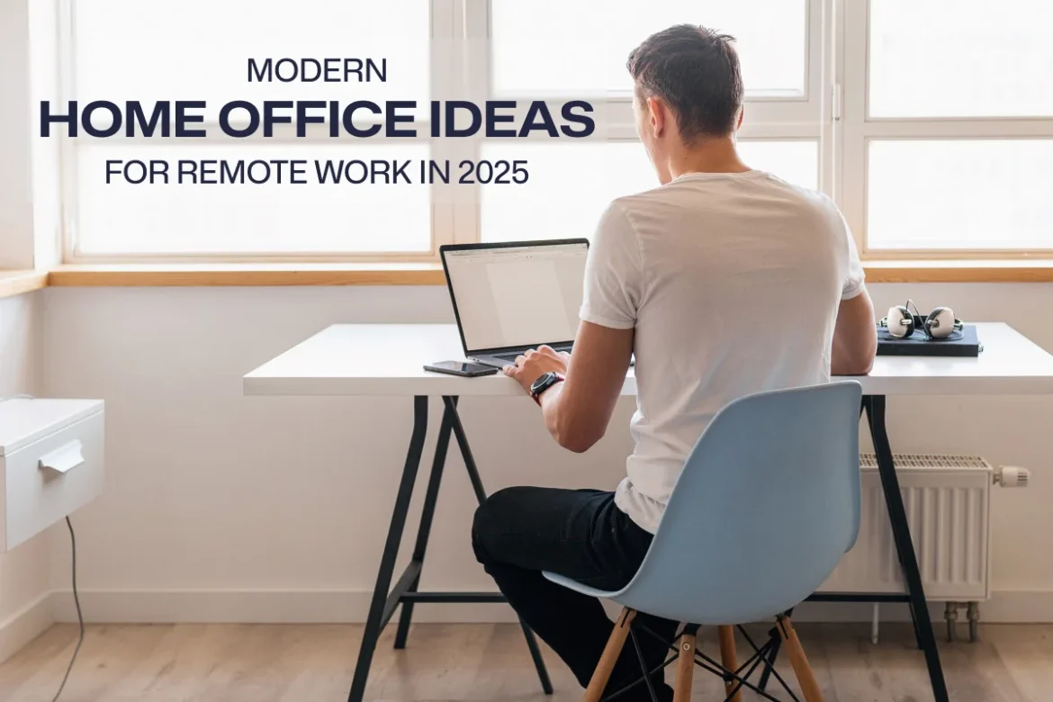 Modern Home Office Ideas for Remote Work in 2025