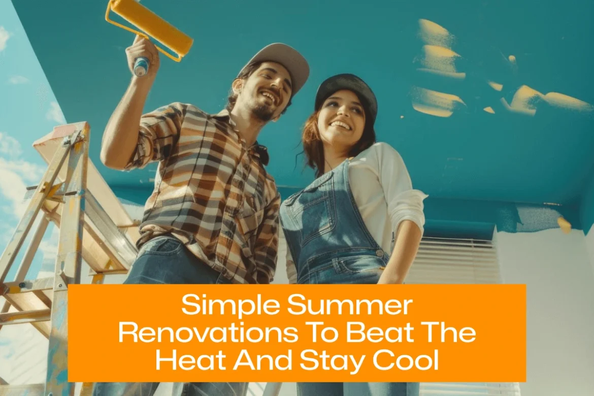 Simple Summer Renovations to Beat the Heat and Stay Cool