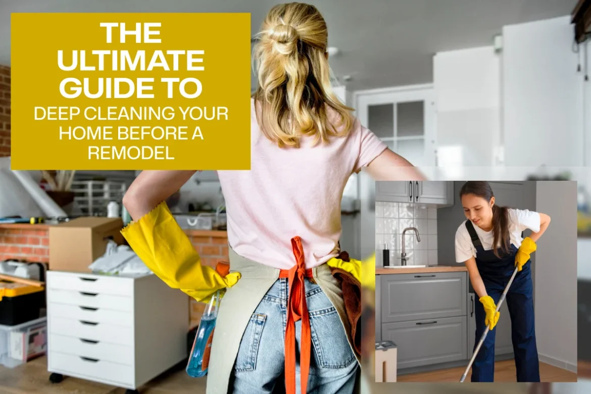 The Ultimate Guide to Deep Cleaning Your Home Before a Remodel