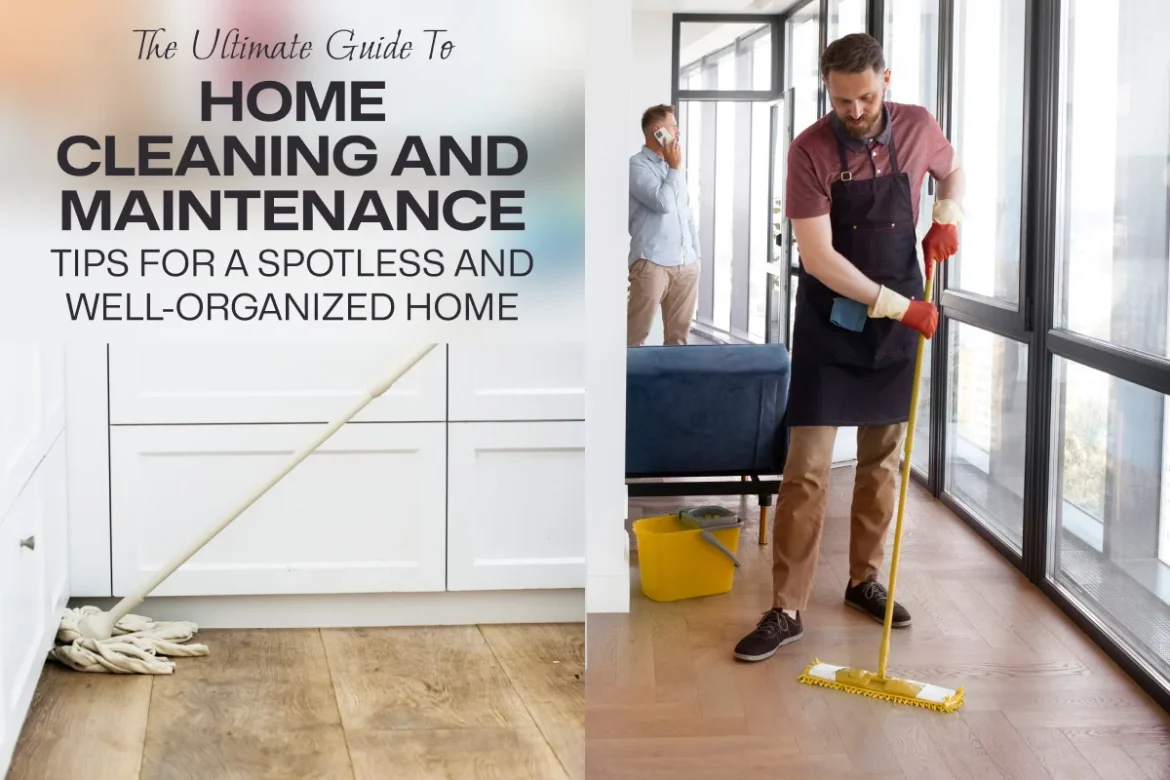 The Ultimate Guide to Home Cleaning and Maintenance_ Tips for a Spotless and Well-Organized Home